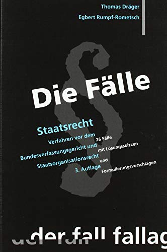 Die Fälle; Staatsrecht: Verfahren vor dem Bundesverfassungsgericht und Staatsorganisationsrecht. 26 Fälle mit Lösungsskizzen und Formulierungsvorschlägen Die Fälle; Staatsrecht: Verfahren vor dem Bundesverfassungsgericht und Staatsorganisationsrecht. 26 Fälle mit Lösungsskizzen und Formulierungsvorschlägen