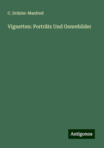 Vignetten: Porträts Und Genrebilder von Antigonos Verlag