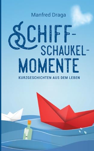 Schiffschaukelmomente: Kurzgeschichten aus dem Leben