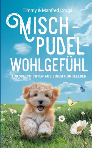 Mischpudelwohlgefühl: Kurzgeschichten aus einem Hundeleben von BoD – Books on Demand