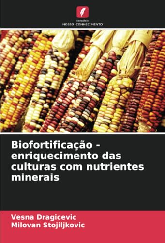 Biofortificação - enriquecimento das culturas com nutrientes minerais: DE von Edições Nosso Conhecimento