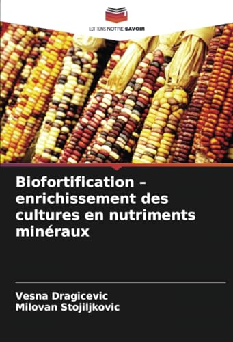 Biofortification – enrichissement des cultures en nutriments minéraux von Editions Notre Savoir