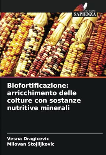 Biofortificazione: arricchimento delle colture con sostanze nutritive minerali von Edizioni Sapienza