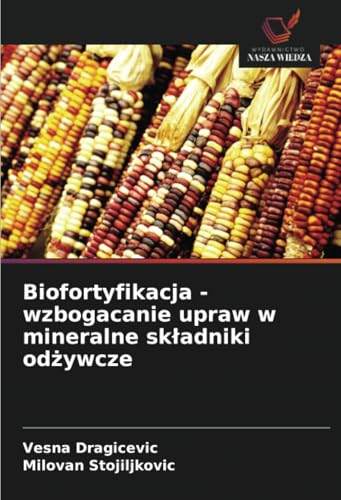 Biofortyfikacja - wzbogacanie upraw w mineralne składniki odżywcze: DE von Wydawnictwo Nasza Wiedza
