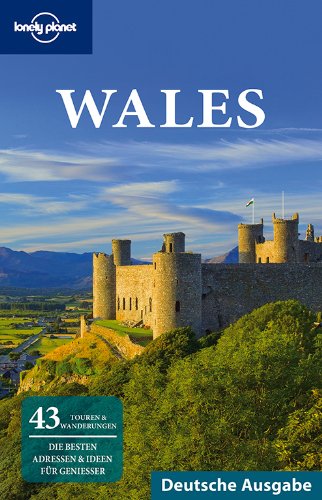 Lonely Planet Reiseführer Wales: 43 Touren & Wanderungen. Die besten Adresse & Ideen für Genießer (Country Guides)