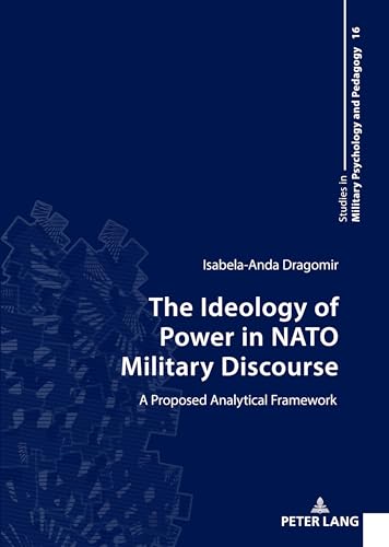 The Ideology of Power in NATO Military Discourse: A Proposed Analytical Framework (Studies in Military Psychology and Pedagogy, Band 16) von Peter Lang