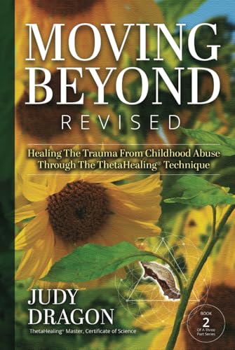 Moving Beyond Revised: Healing The Trauma From Childhood Abuse Through The ThetaHealing® Technique Book 2 (Moving Beyond Trauma, Band 2) von Book Publishing Pulse