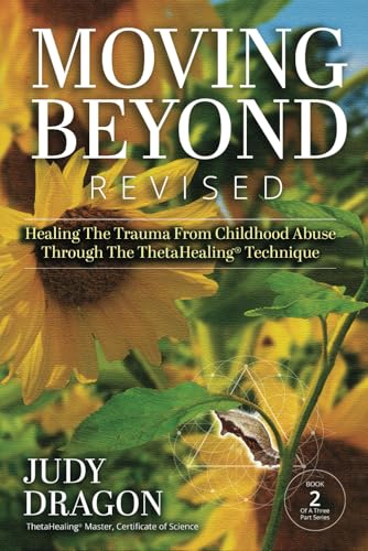 Moving Beyond Revised: Healing The Trauma From Childhood Abuse Through The ThetaHealing® Technique Book 2 (Moving Beyond Trauma, Band 2) von Book Publishing Pulse
