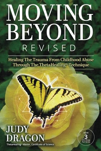 Moving Beyond Revised: Healing The Trauma from Childhood Abuse Through The ThetaHealing® Technique Book 3 (Moving Beyond Trauma, Band 3) von Book Publishing Pulse