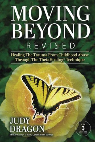 Moving Beyond Revised: Healing The Trauma from Childhood Abuse Through The ThetaHealing® Technique Book 3 (Moving Beyond Trauma, Band 3) von Book Publishing Pulse