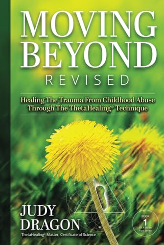Moving Beyond Revised: Healing The Trauma of Childhood Abuse Through The ThetaHealing® Technique Book 1 (Moving Beyond Trauma, Band 1) von Book Publishing Pulse