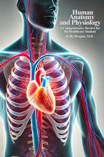 HUMAN ANATOMY AND PHYSIOLOGY: A Comprehensive Review For the Healthcare Student von Self Publisher