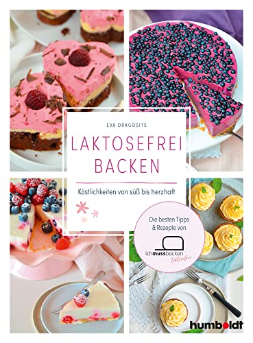 Laktosefrei backen: Köstlichkeiten von süß bis herzhaft. Die besten Tipps & Rezepte von Ich muss backen von humboldt