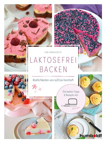 Laktosefrei backen: Köstlichkeiten von süß bis herzhaft. Die besten Tipps & Rezepte von Ich muss backen