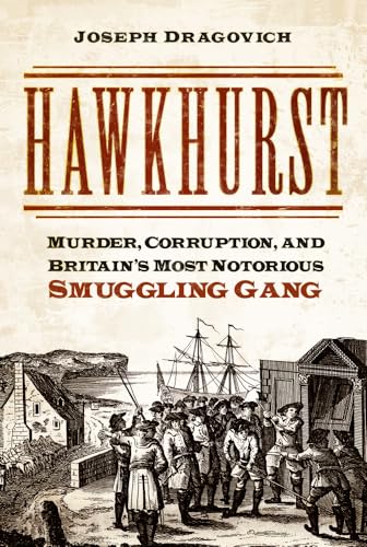 Hawkhurst: Murder, Corruption, and Britain's Most Notorious Smuggling Gang