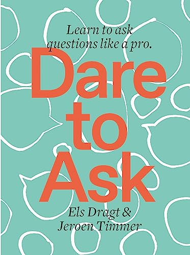 Dare to Ask: Learn to Ask Questions like a Pro von BIS Publishers bv