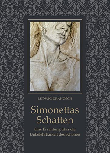 Simonettas Schatten: Eine Erzählung über die Unbelehrbarkeit des Schönen (Philosophische Reihe: Malerei und Dichtung) von Verlag Margarete Tischler