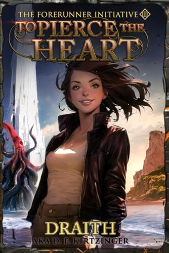 To Pierce The Heart (The Forerunner Initiative, Band 3) von Draith