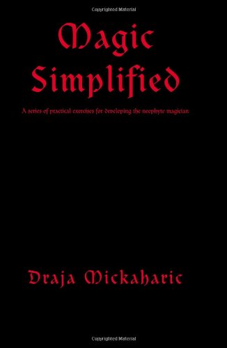Magic Simplified: A series of practical exercises for developing the neophyte magician von Xlibris