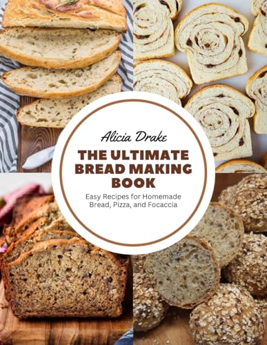 The Ultimate Bread Making Book: Easy Recipes for Homemade Bread, Pizza, and Focaccia von Independently published