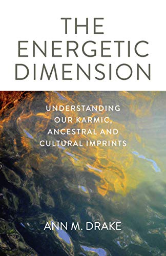 Energetic Dimension, The: Understanding Our Karmic, Ancestral and Cultural Imprints