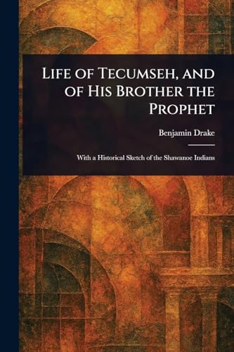 Life of Tecumseh, and of His Brother the Prophet von Anson Street Press