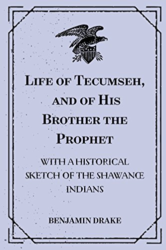 Life of Tecumseh, and of His Brother the Prophet: With a Historical Sketch of the Shawanoe Indians von CreateSpace Independent Publishing Platform