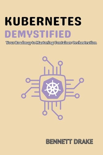 Kubernetes Demystified: Your Roadmap to Mastering Container Orchestration von PublishDrive