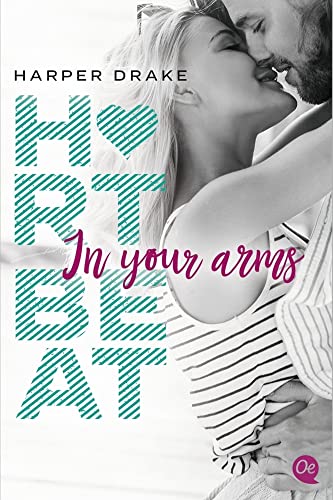 Heartbeat. In your arms: Sinnlicher Liebesroman voll prickelnder Leidenschaft