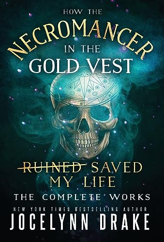 How the Necromancer in the Gold Vest Saved My Life: The Complete Works How the Necromancer in the Gold Vest Saved My Life: The Complete Works