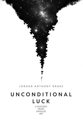 Unconditional Luck: A hustler’s heart; unveiled art von Independently published