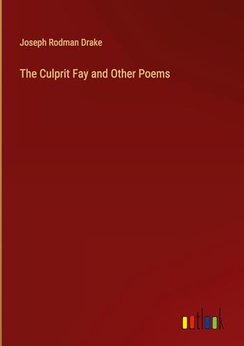 The Culprit Fay and Other Poems von Outlook Verlag