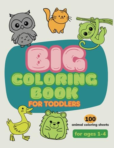 Big Coloring Book for Toddlers: 100 Big, Simple Animals to Color and Learn – A Fun and Educational Adventure for Toddlers Aged 1-4