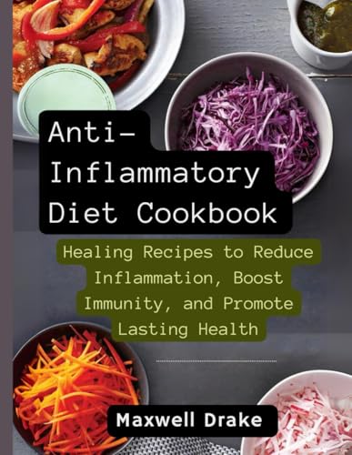 Anti-Inflammatory Diet Cookbook: Healing Recipes to Reduce Inflammation, Boost Immunity, and Promote Lasting Health Anti-Inflammatory Diet Cookbook: Healing Recipes to Reduce Inflammation, Boost Immunity, and Promote Lasting Health von Independently published