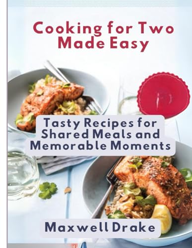 Cooking for Two Made Easy: Tasty Recipes for Shared Meals and Memorable Moments Cooking for Two Made Easy: Tasty Recipes for Shared Meals and Memorable Moments von Independently published