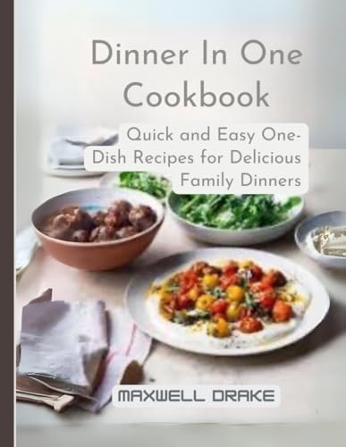 Dinner In One Cookbook: Quick and Easy One-Dish Recipes for Delicious Family Dinners Dinner In One Cookbook: Quick and Easy One-Dish Recipes for Delicious Family Dinners von Independently published