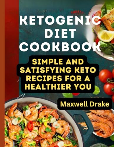 Ketogenic Diet Cookbook: Simple and Satisfying Keto Recipes for a Healthier You Ketogenic Diet Cookbook: Simple and Satisfying Keto Recipes for a Healthier You von Independently published
