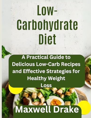 Low-Carbohydrate Diet: A Practical Guide to Delicious Low-Carb Recipes and Effective Strategies for Healthy Weight Loss Low-Carbohydrate Diet: A Practical Guide to Delicious Low-Carb Recipes and Effective Strategies for Healthy Weight Loss von Independently published