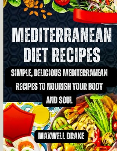 Mediterranean Diet Recipes: Simple, Delicious Mediterranean Recipes to Nourish Your Body and Soul Mediterranean Diet Recipes: Simple, Delicious Mediterranean Recipes to Nourish Your Body and Soul von Independently published