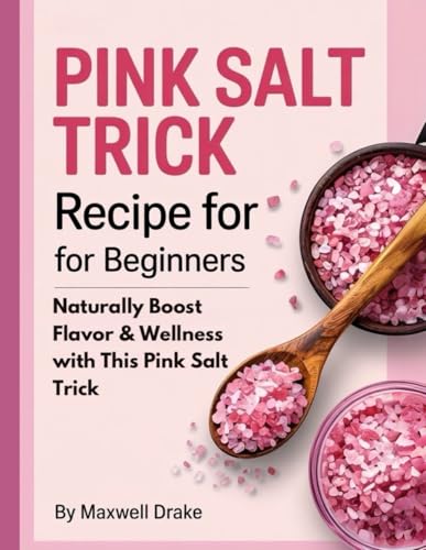 Pink Salt Trick Recipe For Beginners: Naturally Boost Flavor & Wellness with This Pink Salt Trick Pink Salt Trick Recipe For Beginners: Naturally Boost Flavor & Wellness with This Pink Salt Trick von Independently published