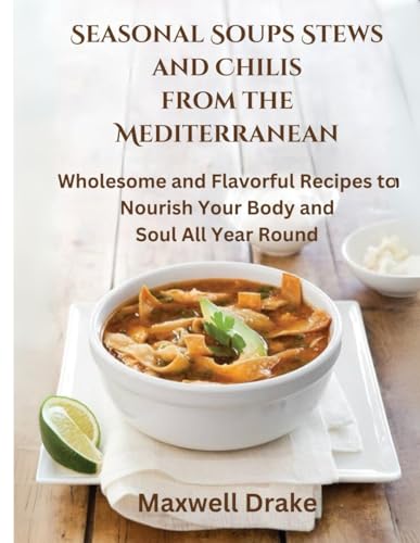 Seasonal Soups Stews and Chilis from the Mediterranean: Wholesome and Flavorful Recipes to Nourish Your Body and Soul All Year Round Seasonal Soups Stews and Chilis from the Mediterranean: Wholesome and Flavorful Recipes to Nourish Your Body and Soul All Year Round von Independently published