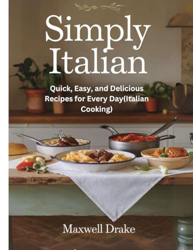 Simply Italian: Quick, Easy, and Delicious Recipes for Every Day(Italian Cooking) von Independently published