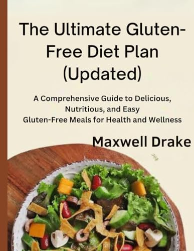 The Ultimate Gluten-Free Diet Plan (Updated): A Comprehensive Guide to Delicious, Nutritious, and Easy Gluten-Free Meals for Health and Wellness