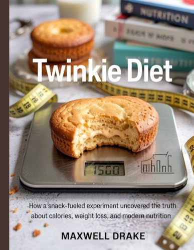 Twinkie Diet: How a Snack-Fueled Experiment Uncovered the Truth About Calories, Weight Loss, and Modern Nutrition von Independently published