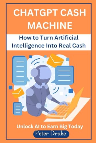 ChatGPT Cash Machine: How to Turn Artificial Intelligence Into Real Cash -Unlock AI to Earn Big Today von Independently published