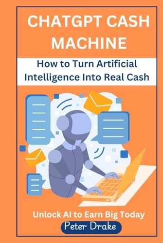 ChatGPT Cash Machine: How to Turn Artificial Intelligence Into Real Cash -Unlock AI to Earn Big Today von Independently published
