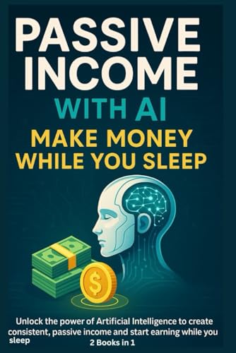 Passive Income with AI: Make Money While You Sleep: Unlock the power of Artificial Intelligence to create consistent, passive income and start earning while you sleep. von Independently published