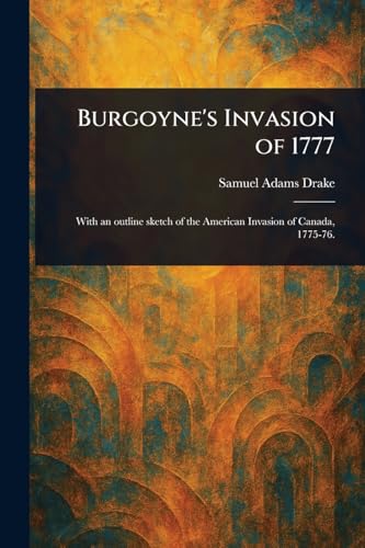 Burgoyne's Invasion of 1777 von Anson Street Press