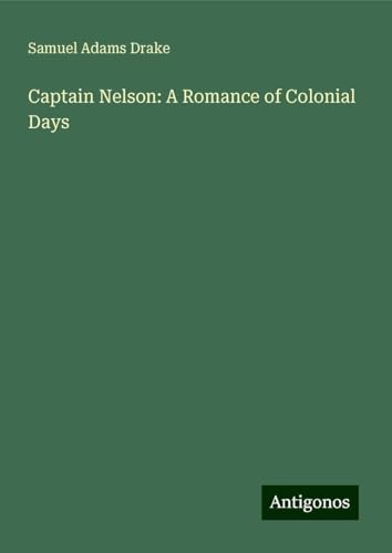 Captain Nelson: A Romance of Colonial Days von Antigonos Verlag