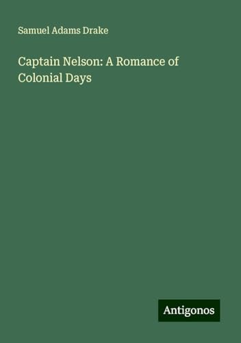 Captain Nelson: A Romance of Colonial Days von Antigonos Verlag